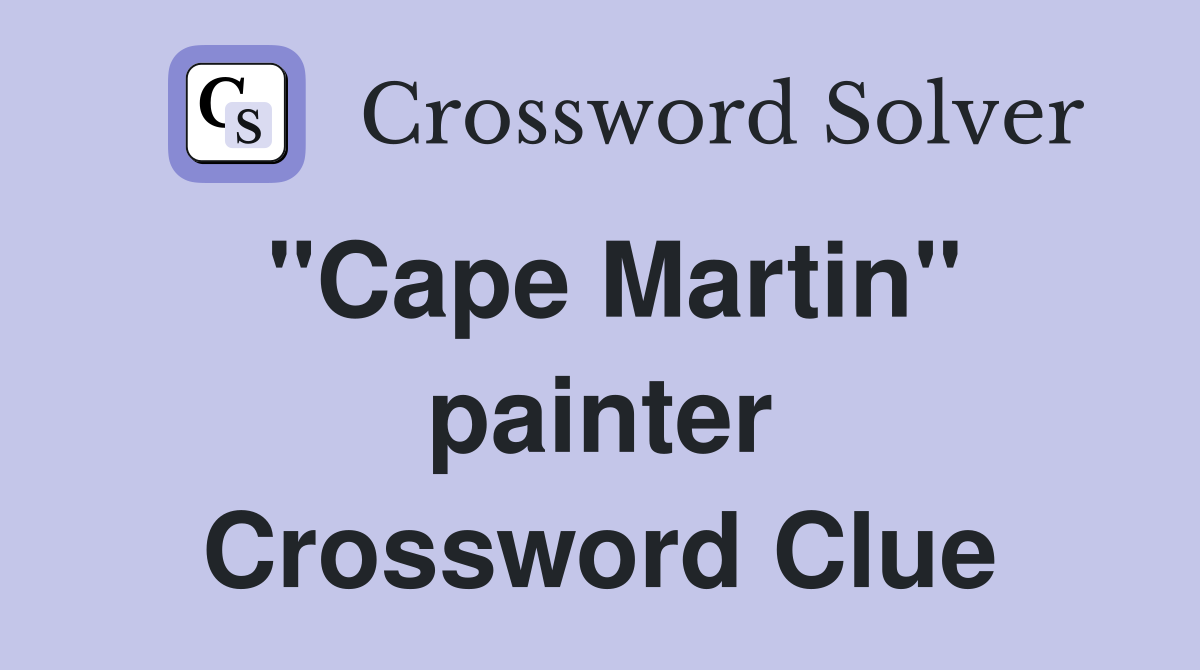 "Cape Martin" painter Crossword Clue
