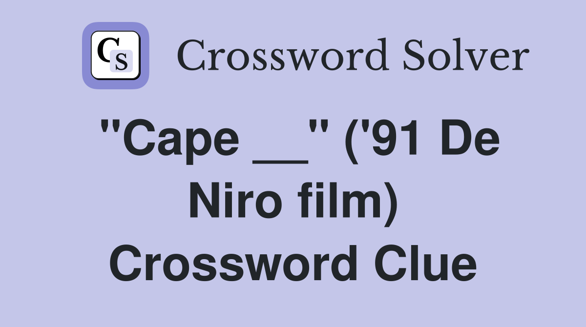 "Cape __" ('91 De Niro film) Crossword Clue