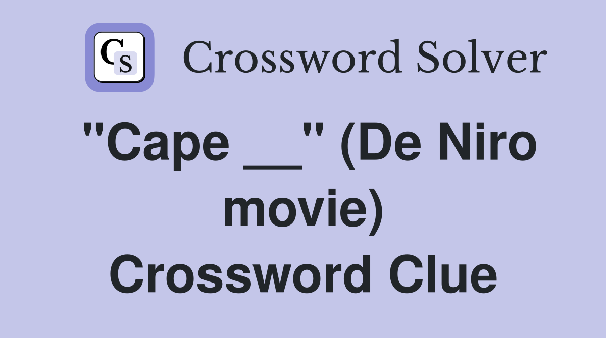 "Cape __" (De Niro movie) Crossword Clue