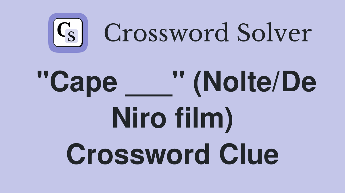 "Cape ___" (Nolte/De Niro film) Crossword Clue