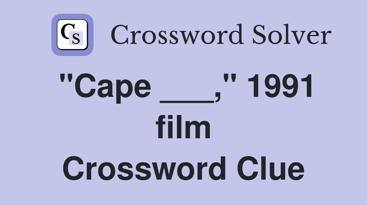 "Cape ___," 1991 film Crossword Clue