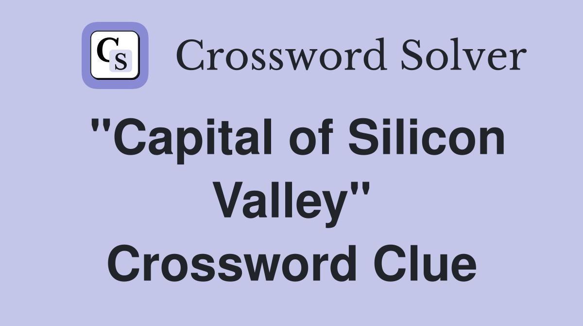 "Capital of Silicon Valley" Crossword Clue