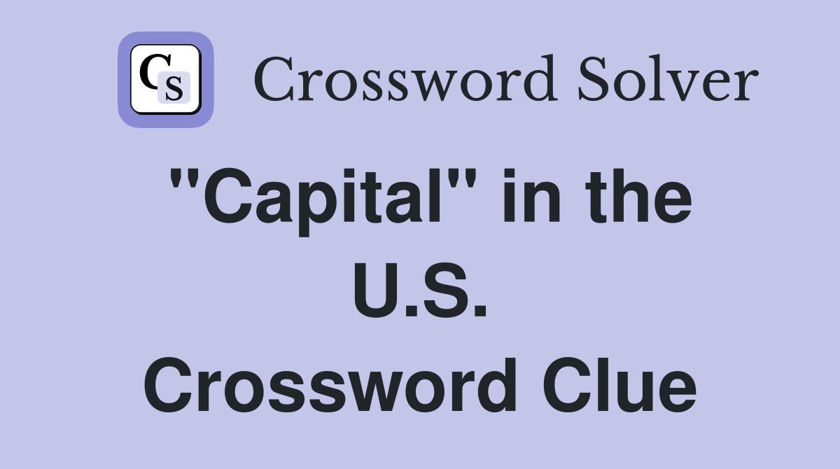 "Capital" in the U.S. Crossword Clue