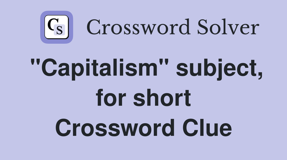 "Capitalism" subject, for short Crossword Clue