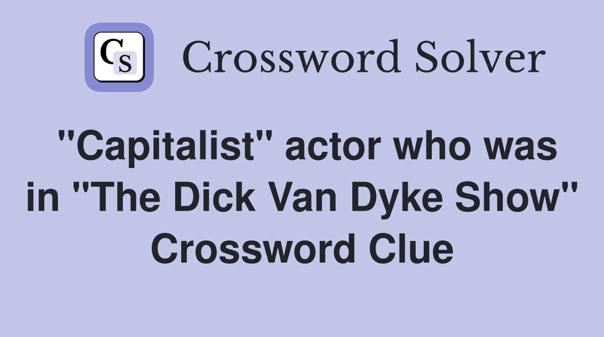 quot Capitalist quot actor who was in quot TheVanShow quot Crossword Clue
