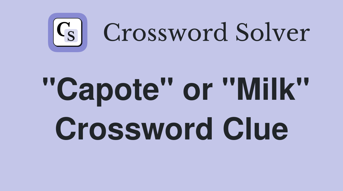 "Capote" or "Milk" Crossword Clue