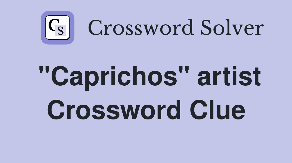 "Caprichos" artist Crossword Clue