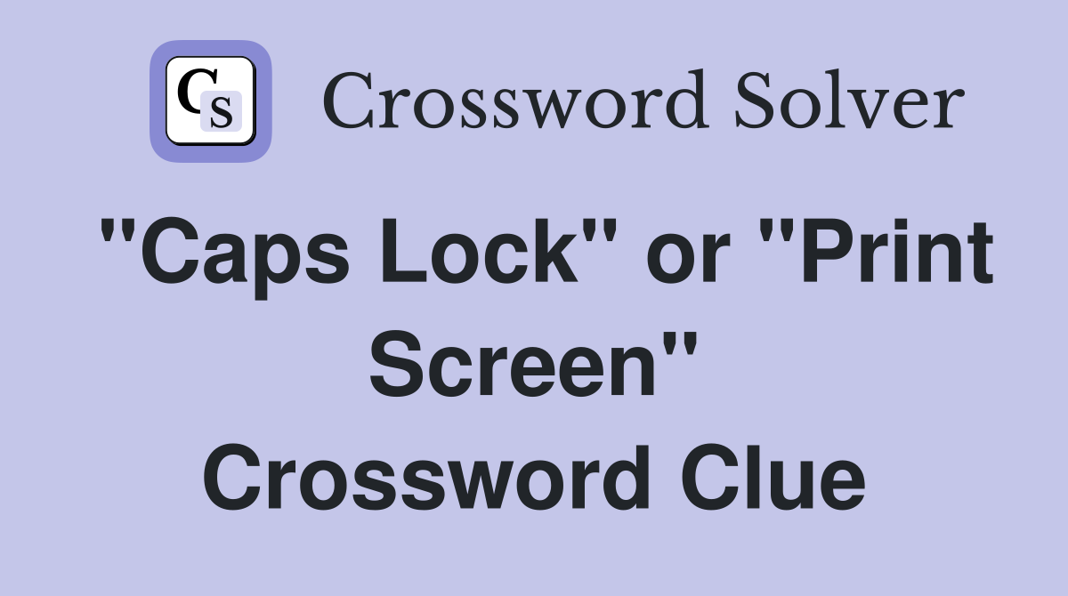 "Caps Lock" or "Print Screen" Crossword Clue