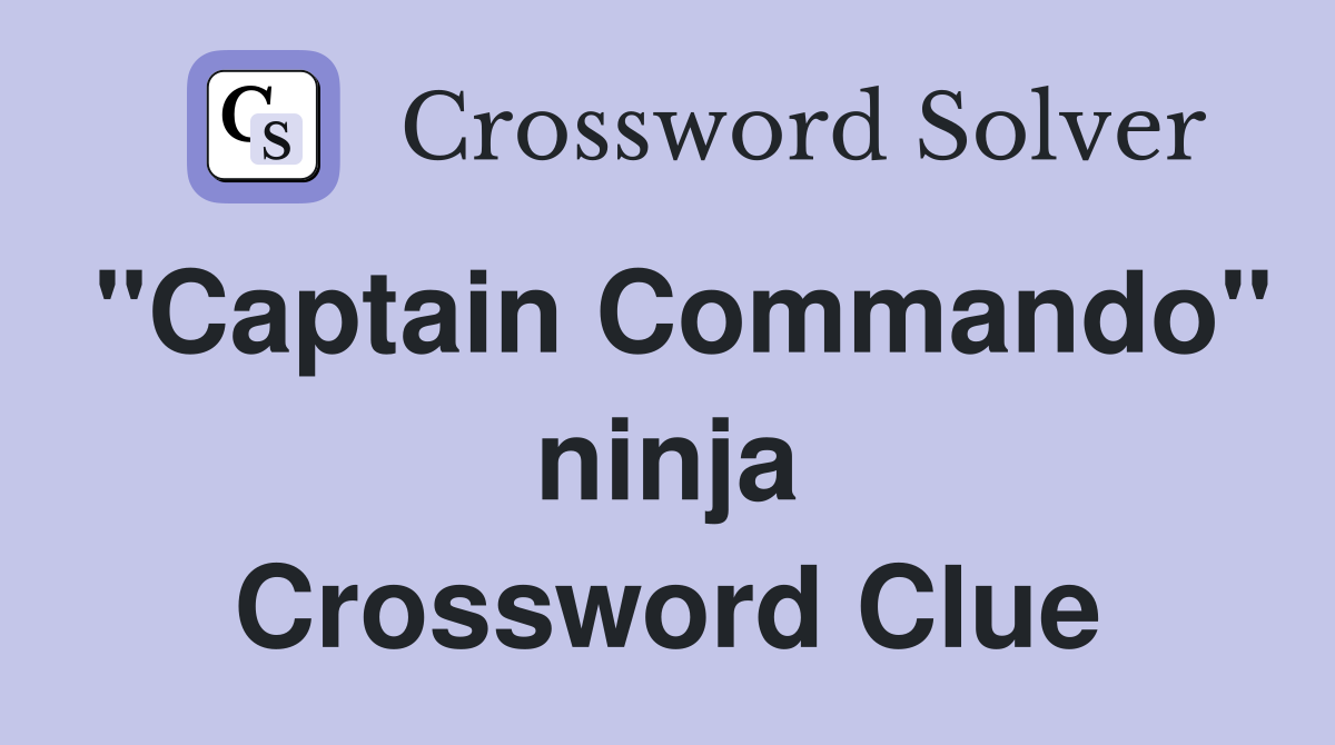 "Captain Commando" ninja Crossword Clue
