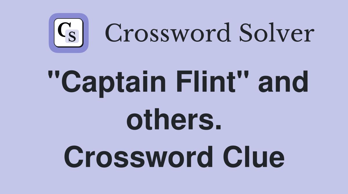 "Captain Flint" and others. Crossword Clue