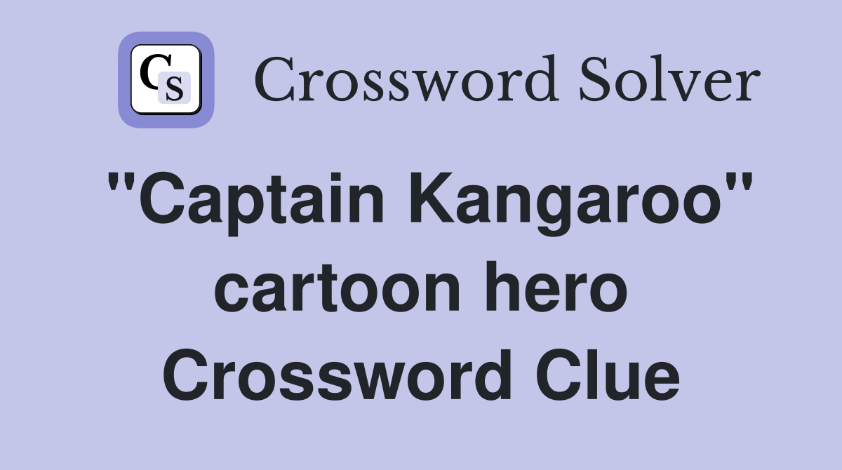 "Captain Kangaroo" cartoon hero Crossword Clue