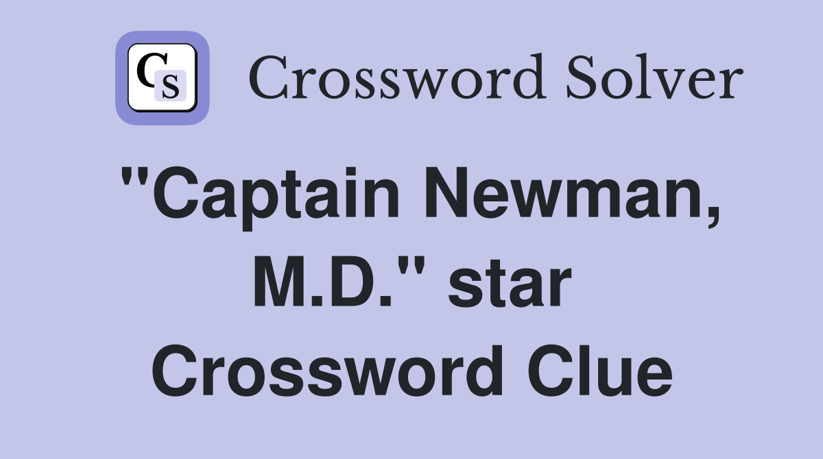 "Captain Newman, M.D." star Crossword Clue