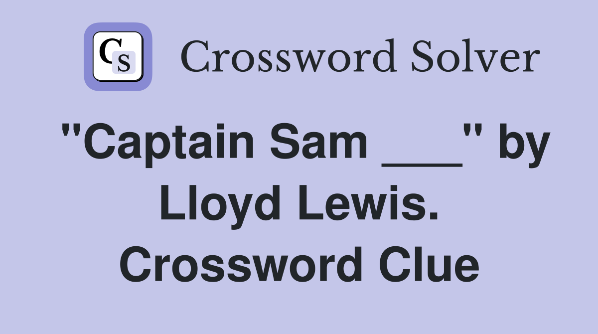 "Captain Sam ___" by Lloyd Lewis. Crossword Clue