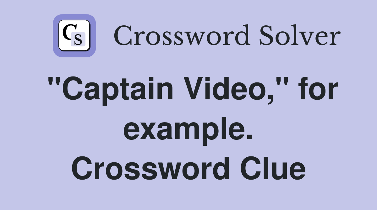 "Captain Video," for example. Crossword Clue