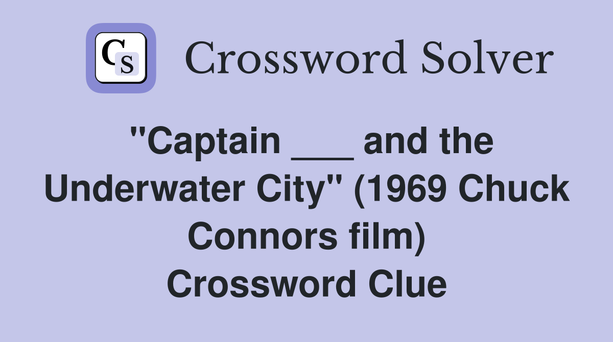 "Captain ___ and the Underwater City" (1969 Chuck Connors film) Crossword Clue