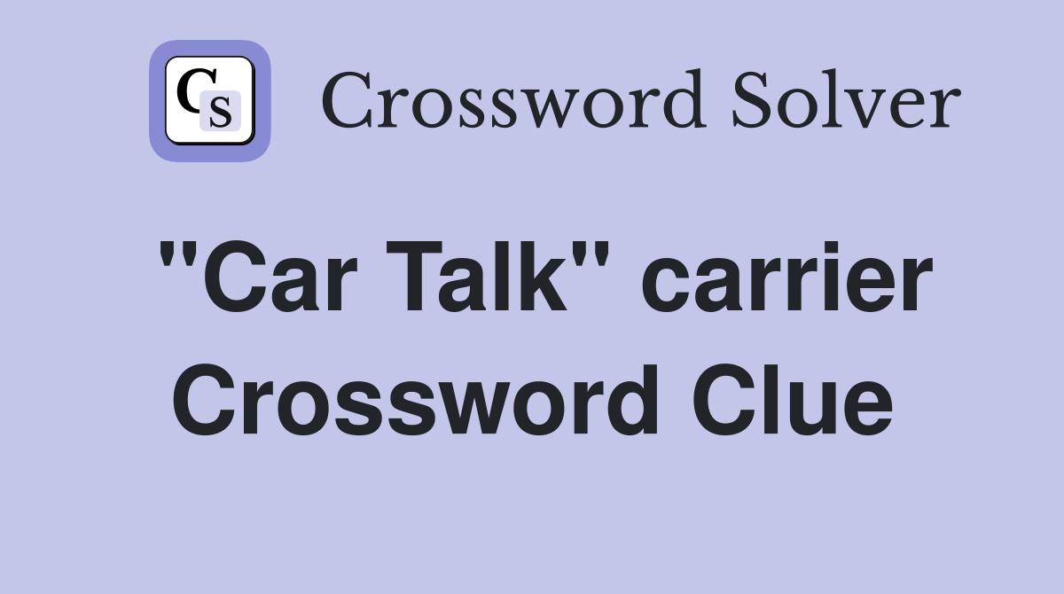 "Car Talk" carrier Crossword Clue
