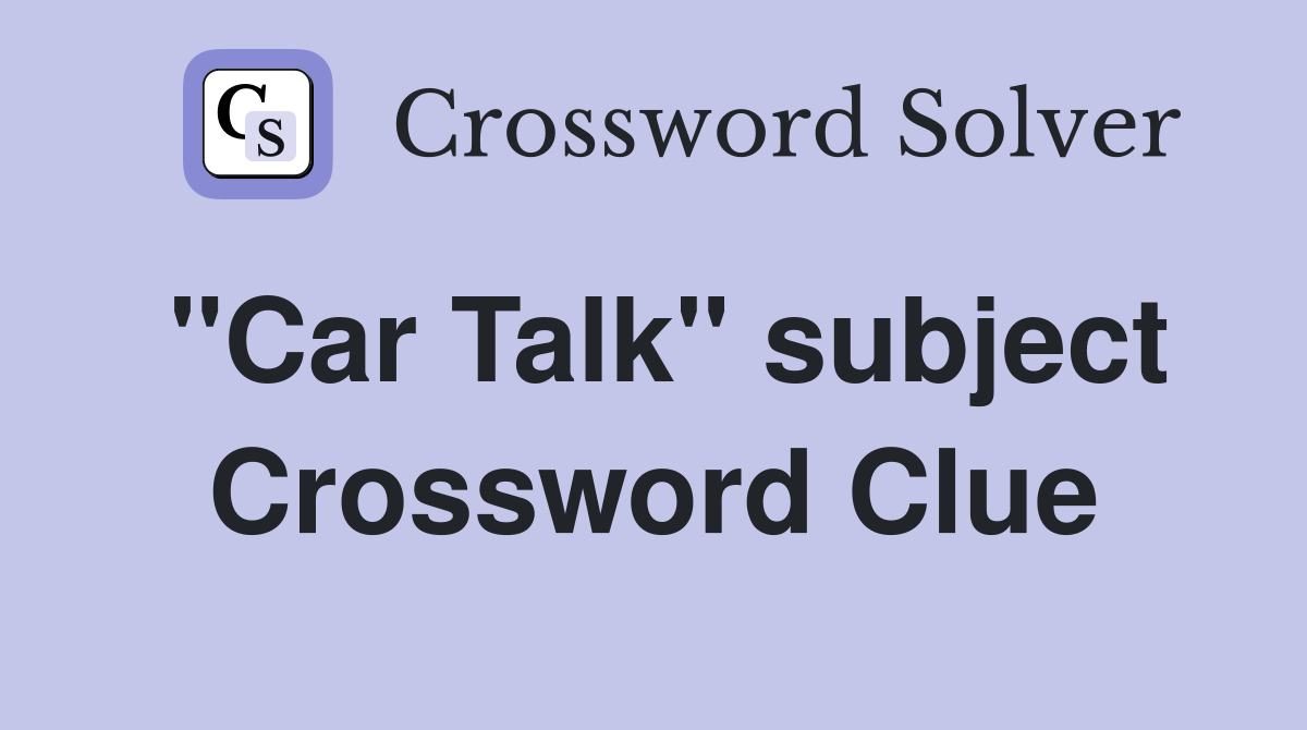 "Car Talk" subject Crossword Clue