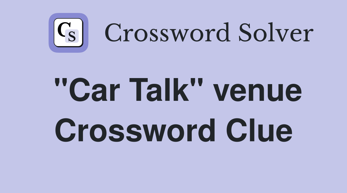 "Car Talk" venue Crossword Clue