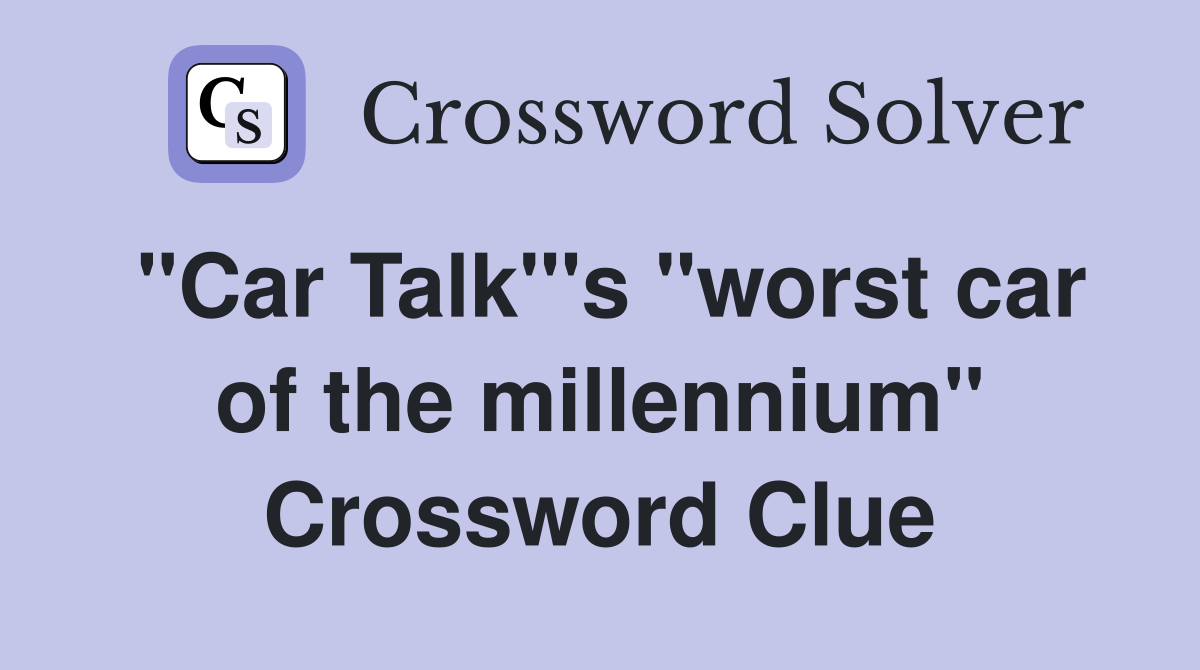 "Car Talk"'s "worst car of the millennium" Crossword Clue