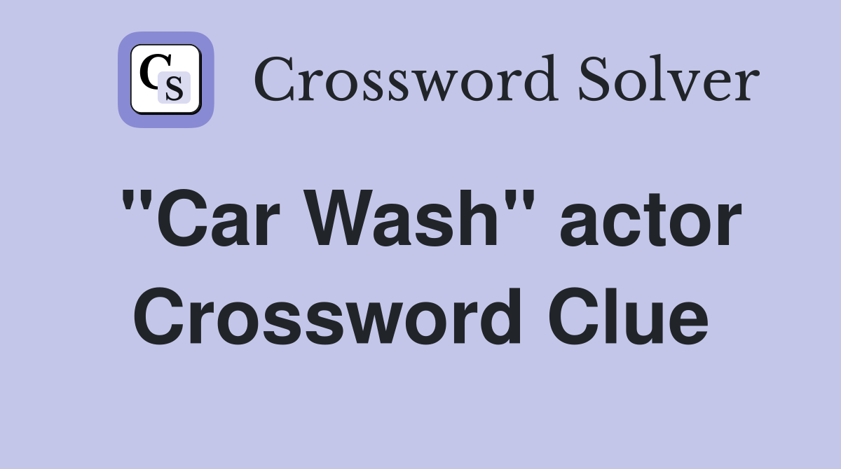 "Car Wash" actor Crossword Clue