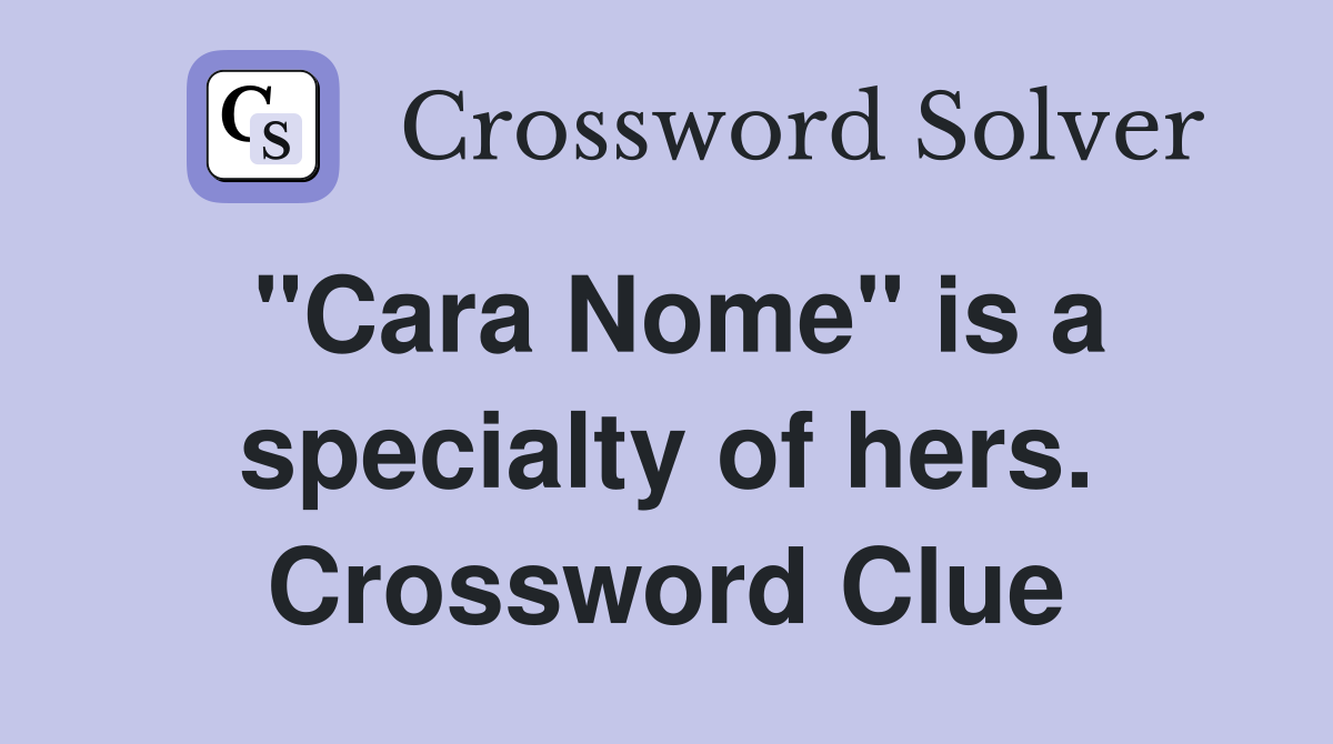 "Cara Nome" is a specialty of hers. Crossword Clue