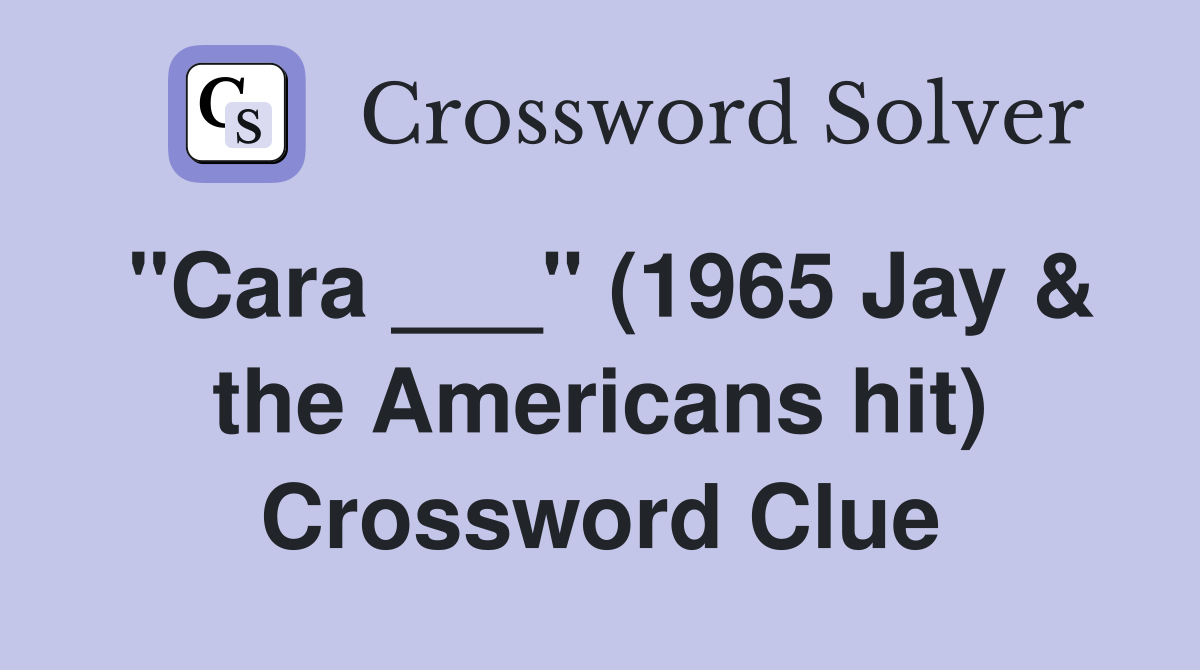 "Cara ___" (1965 Jay & the Americans hit) Crossword Clue