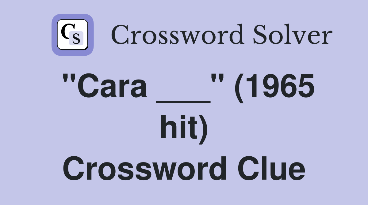 "Cara ___" (1965 hit) Crossword Clue