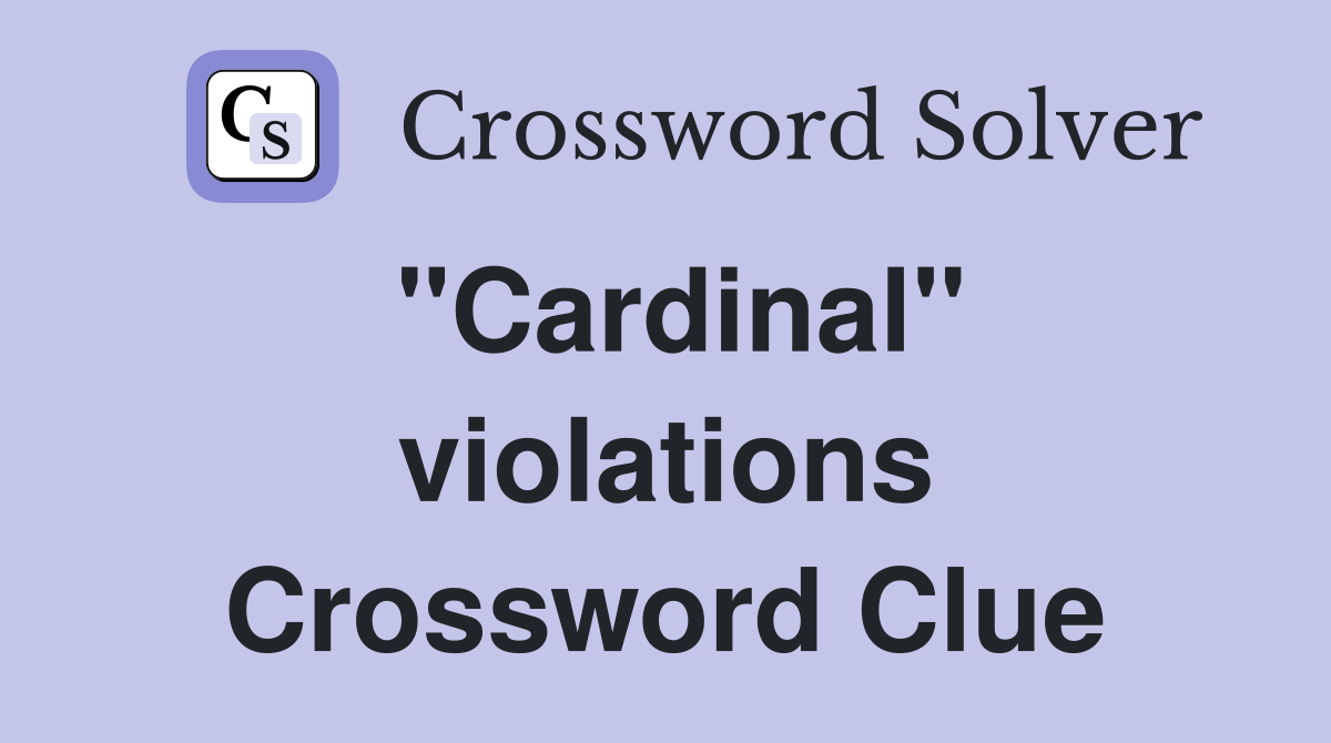 "Cardinal" violations Crossword Clue