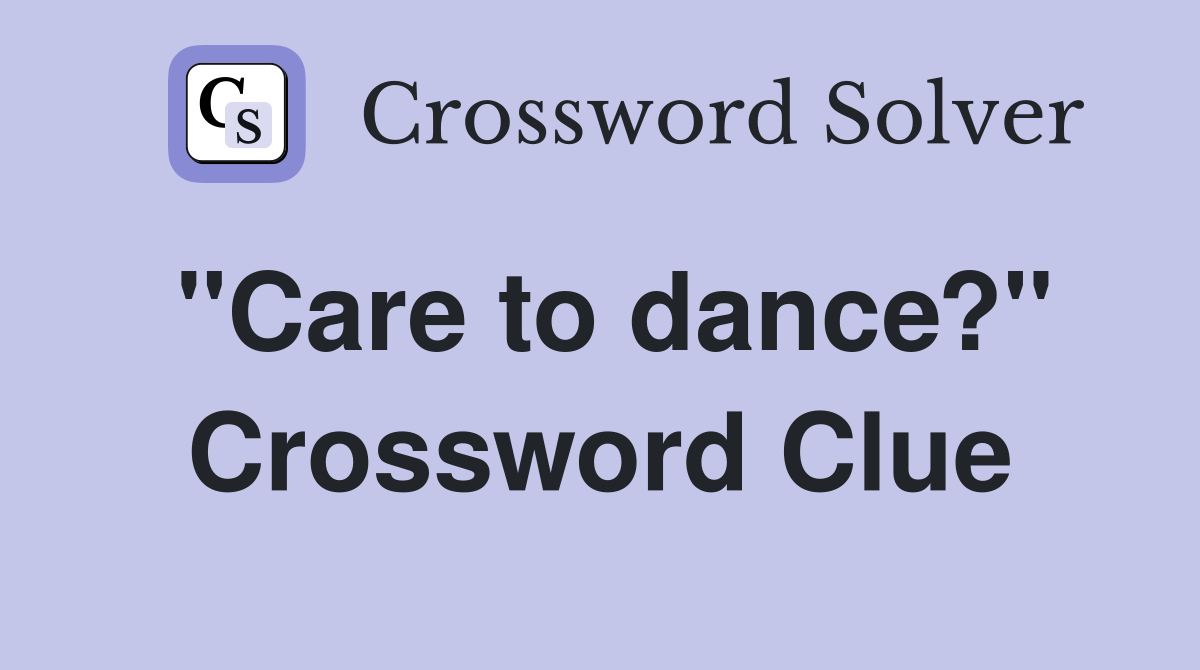 "Care to dance?" Crossword Clue