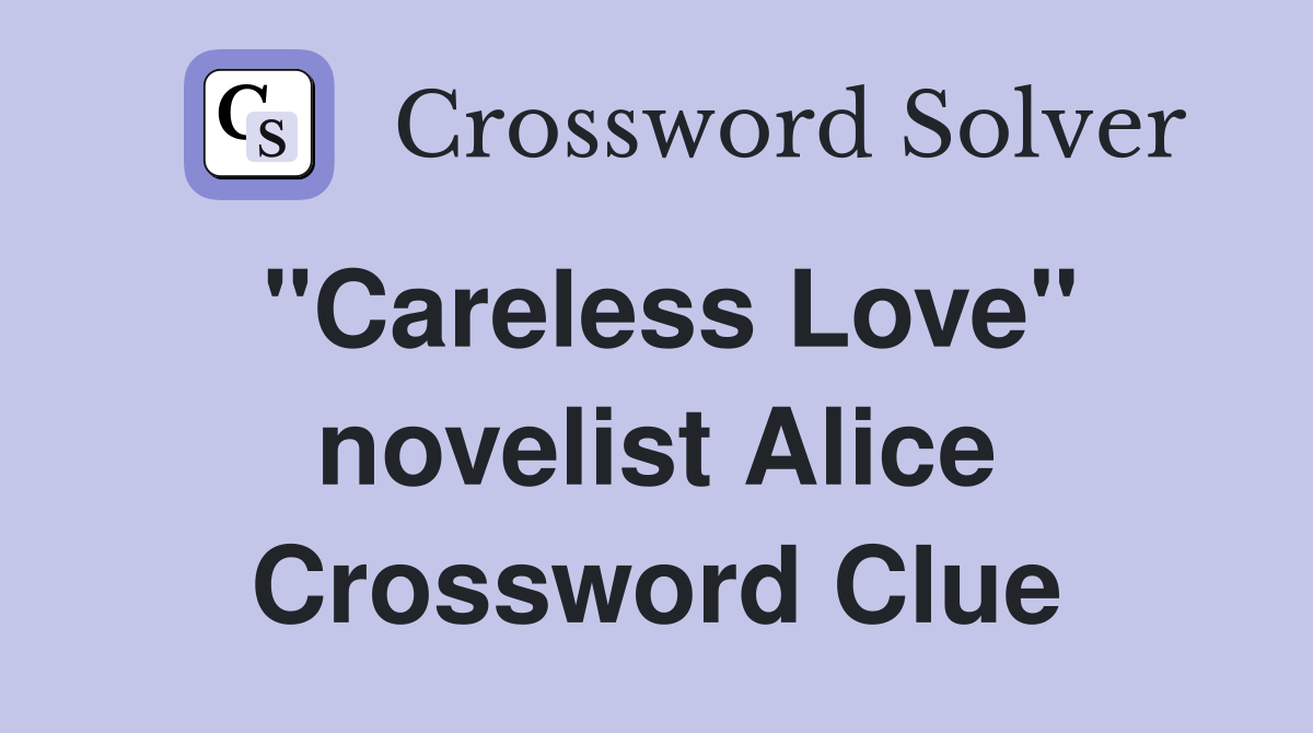 "Careless Love" novelist Alice Crossword Clue