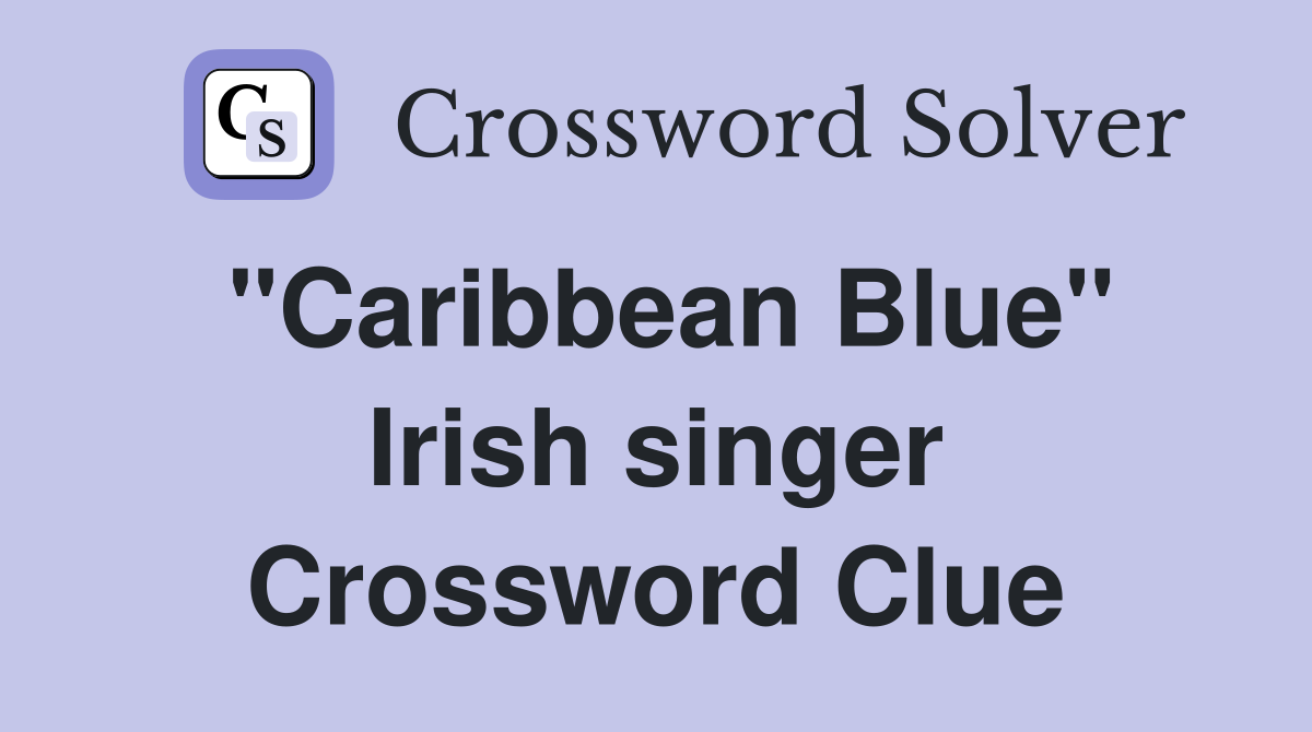 "Caribbean Blue" Irish singer Crossword Clue
