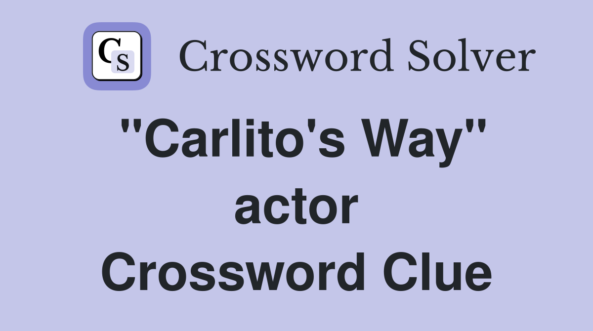 "Carlito's Way" actor Crossword Clue