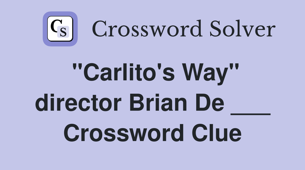 "Carlito's Way" director Brian De ___ Crossword Clue