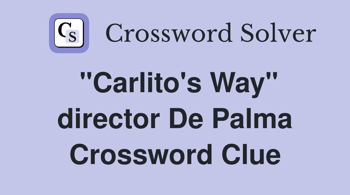 "Carlito's Way" director De Palma Crossword Clue