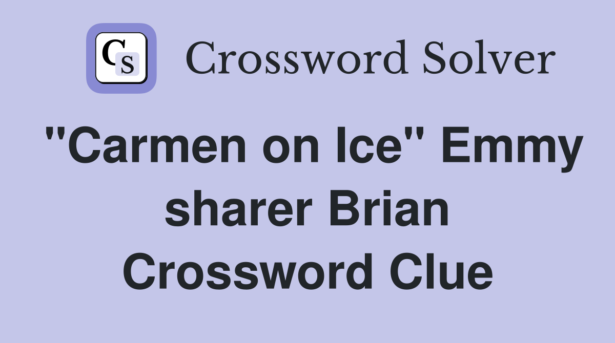 "Carmen on Ice" Emmy sharer Brian Crossword Clue