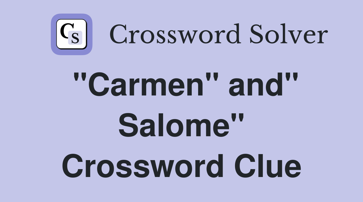 "Carmen" and" Salome" Crossword Clue