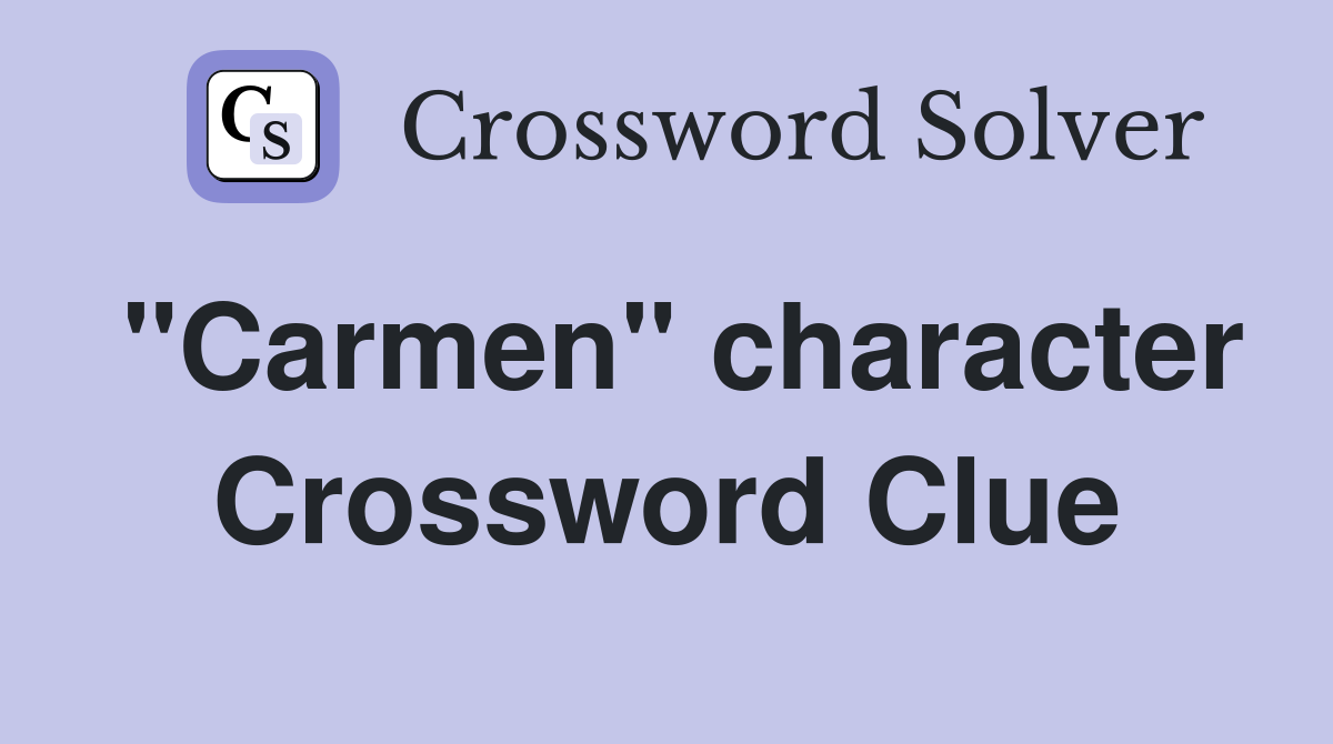 "Carmen" character Crossword Clue