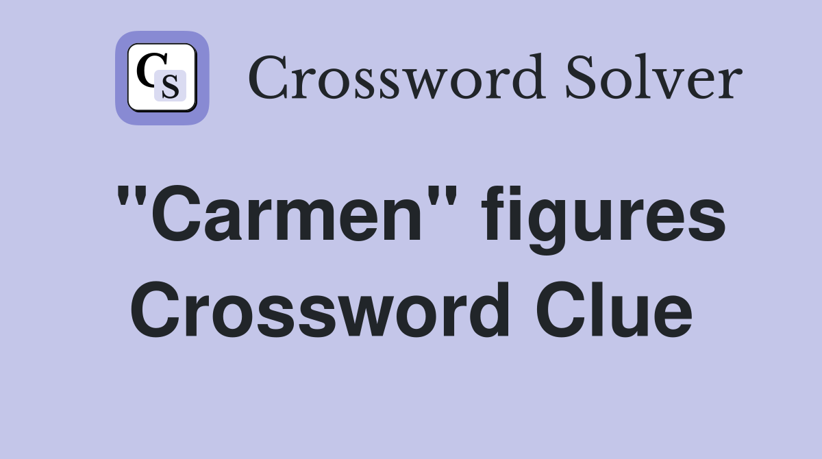 "Carmen" figures Crossword Clue
