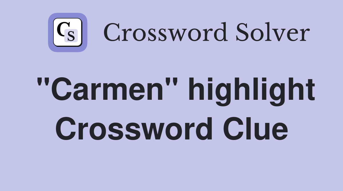 "Carmen" highlight Crossword Clue