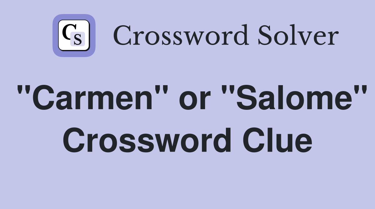 "Carmen" or "Salome" Crossword Clue
