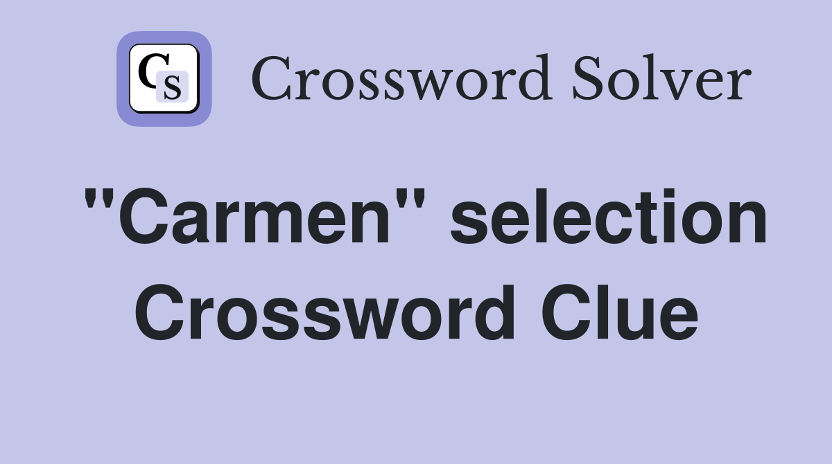 "Carmen" selection Crossword Clue