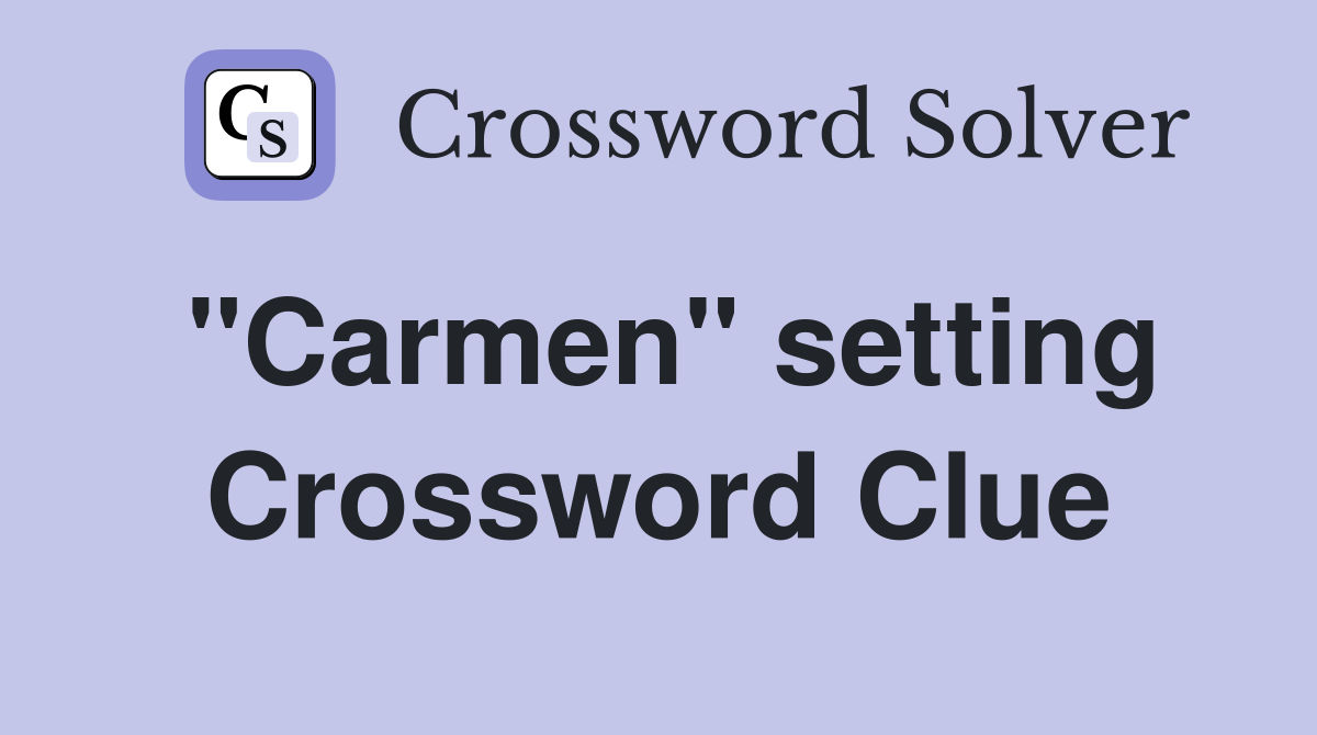 "Carmen" setting Crossword Clue