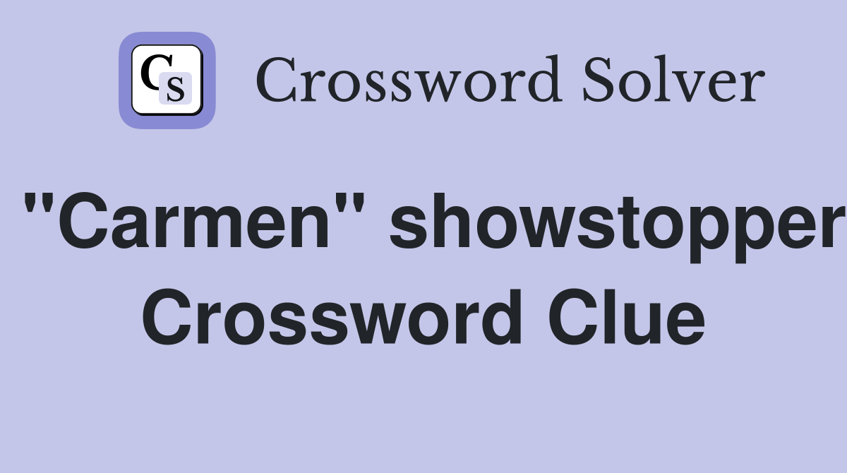 "Carmen" showstopper Crossword Clue