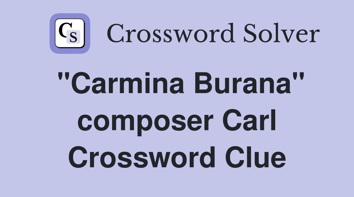 "Carmina Burana" composer Carl Crossword Clue