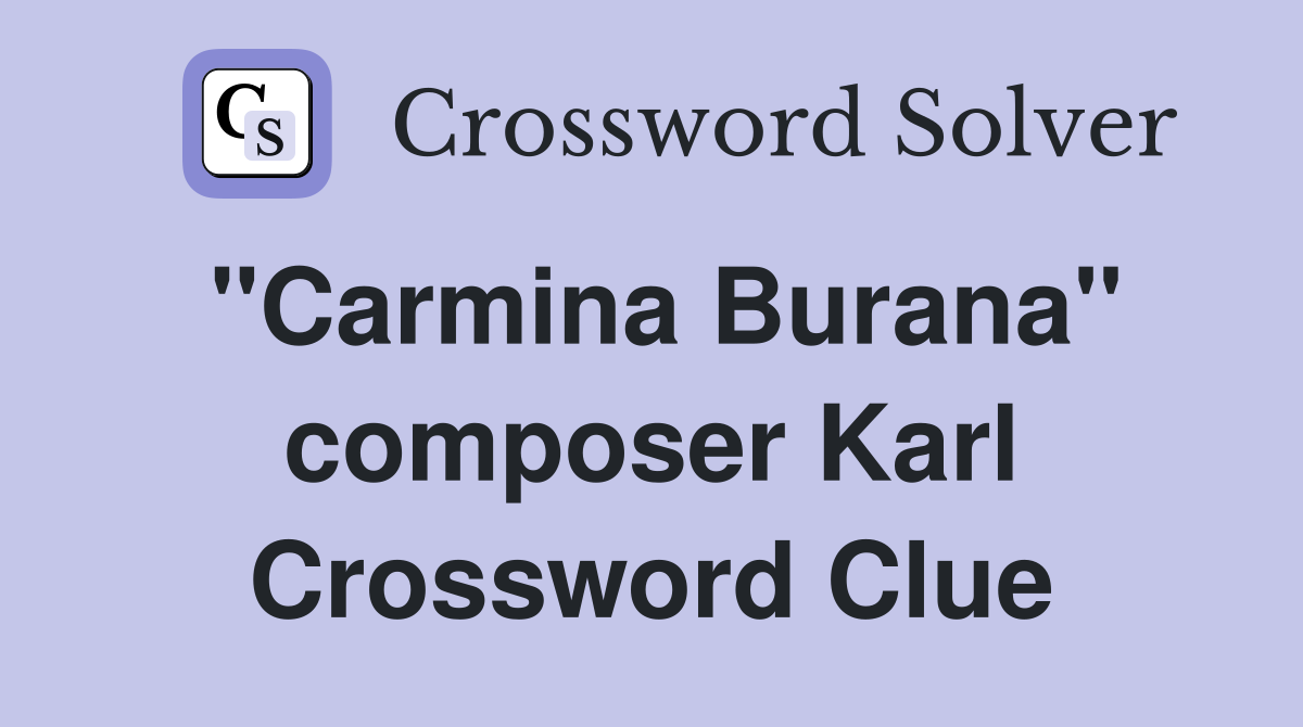 "Carmina Burana" composer Karl Crossword Clue