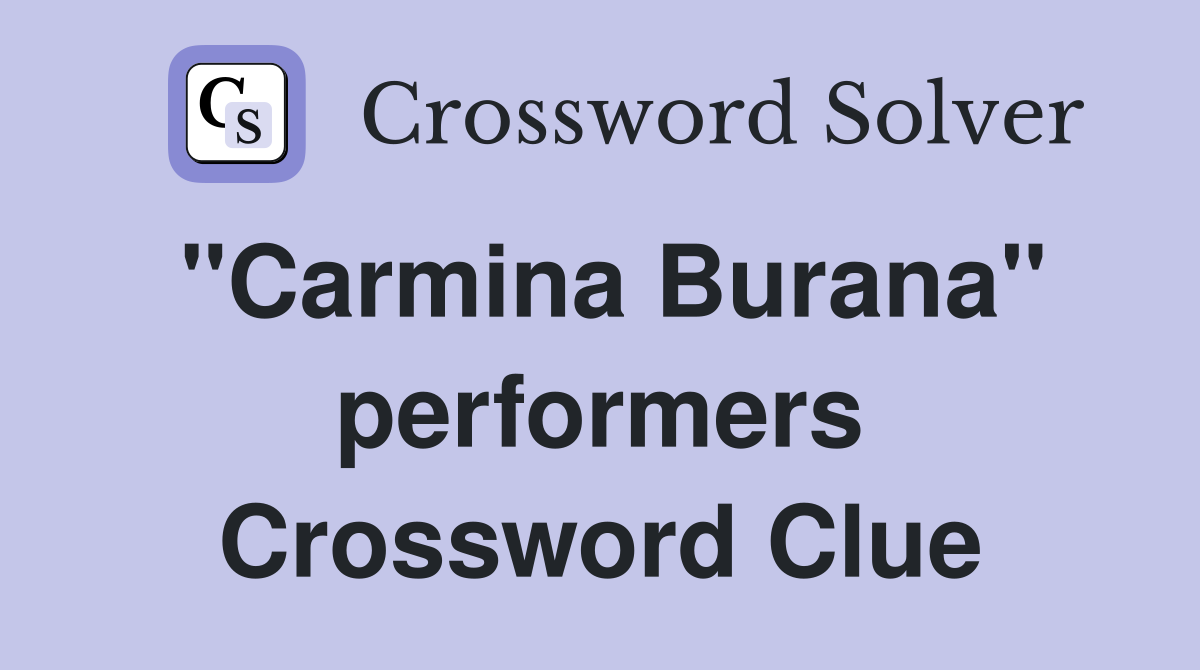 "Carmina Burana" performers Crossword Clue