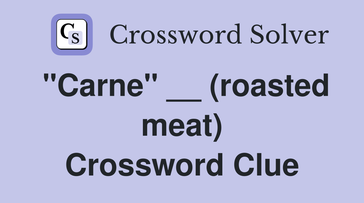 "Carne" __ (roasted meat) Crossword Clue