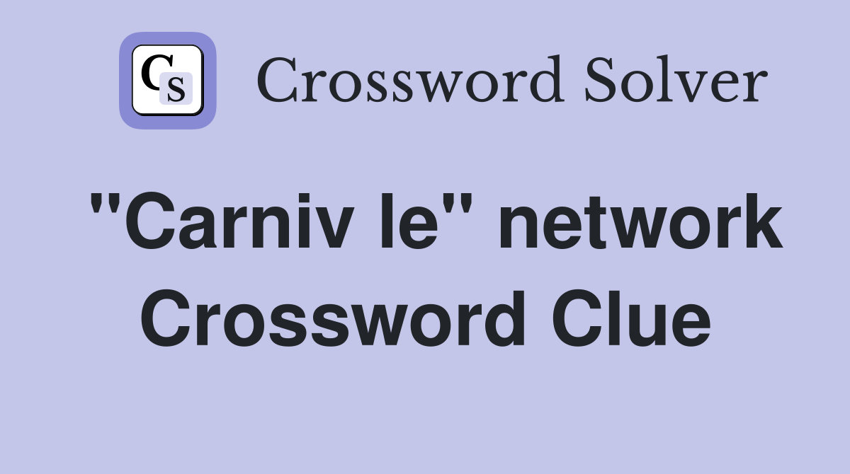"Carniv le" network Crossword Clue