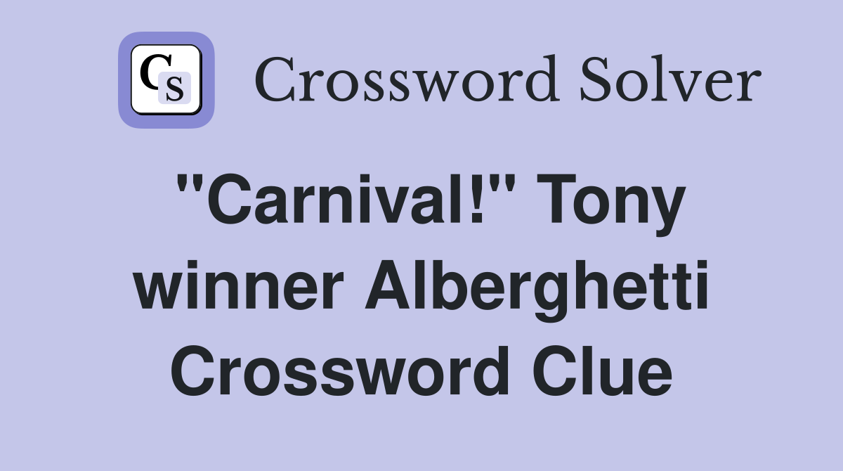 "Carnival!" Tony winner Alberghetti Crossword Clue