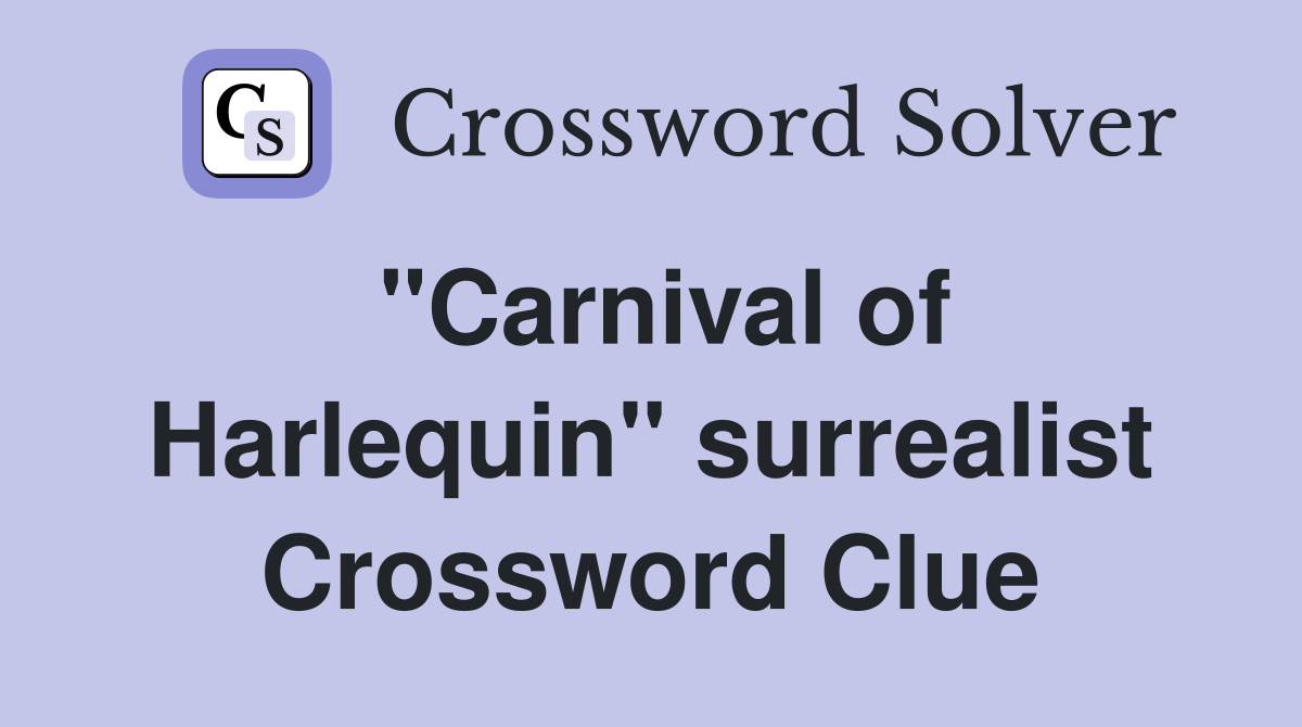 "Carnival of Harlequin" surrealist Crossword Clue